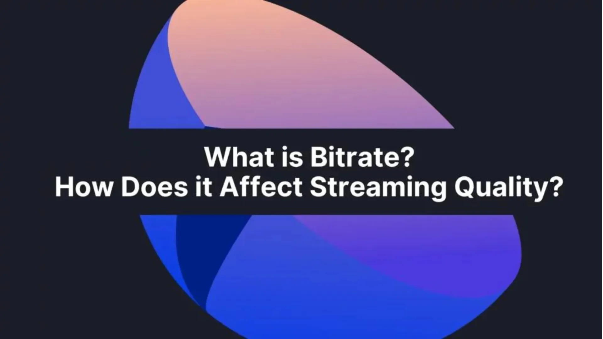 How Does Bitrate Affect Streaming Quality?